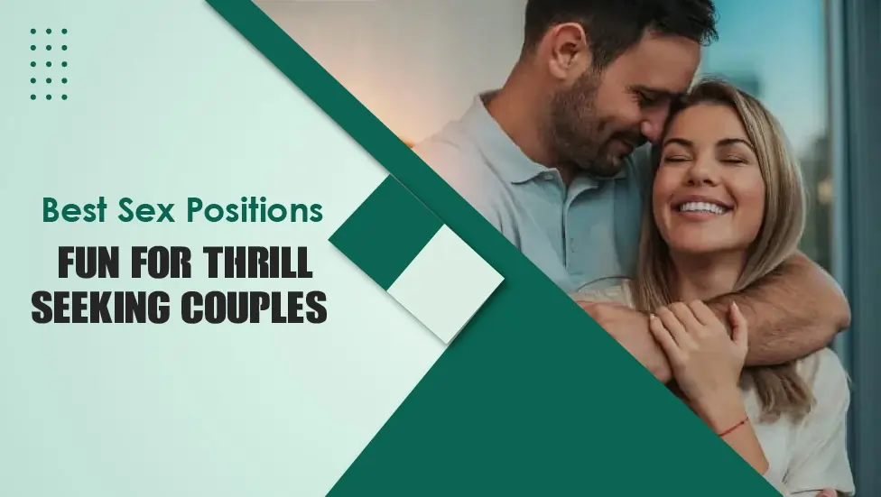 Best Sex Positions Fun for Thrill-Seeking Couples