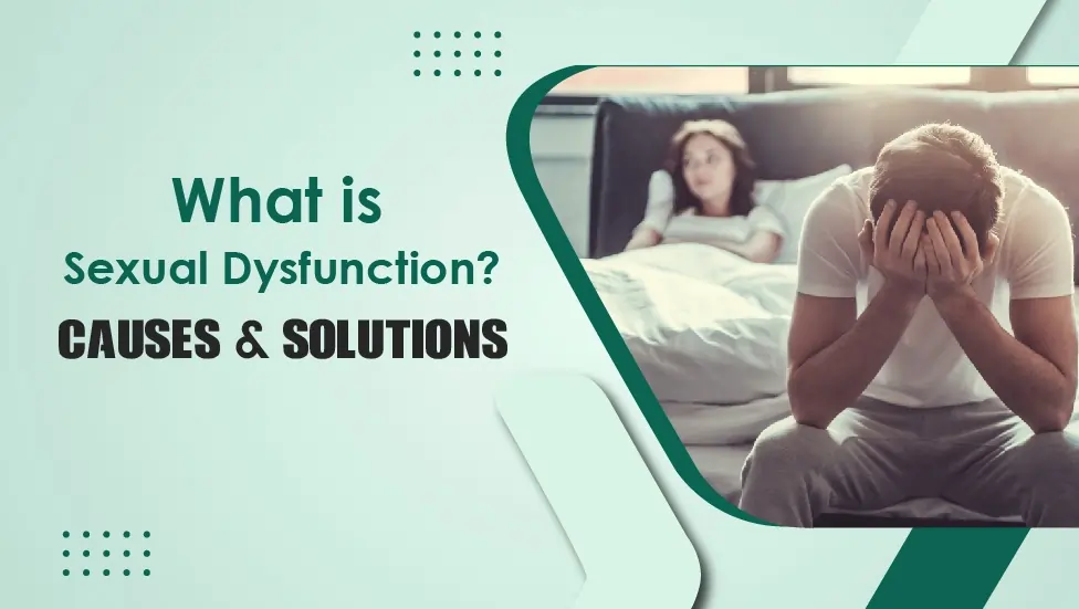 What is Sexual Dysfunction Causes and Solutions