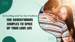 56 Exciting and Fun Sex Positions for Adventurous Couples to Spice Up Your Love Life