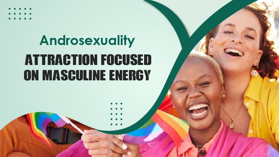 Androsexuality Attraction Focused on Masculine Energy