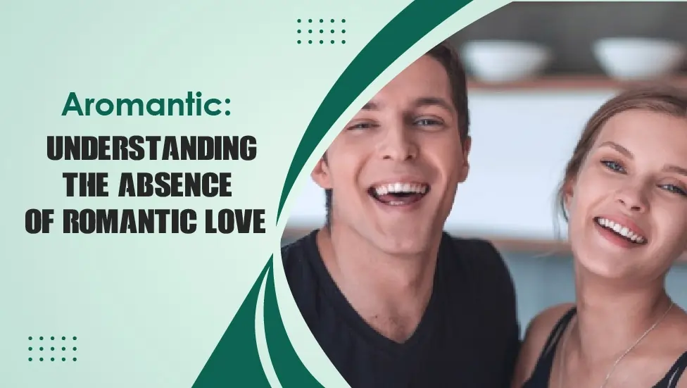 Aromantic Understanding the Absence of Romantic Love