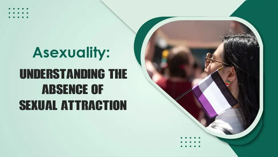 Asexuality Understanding the Absence of Sexual Attraction