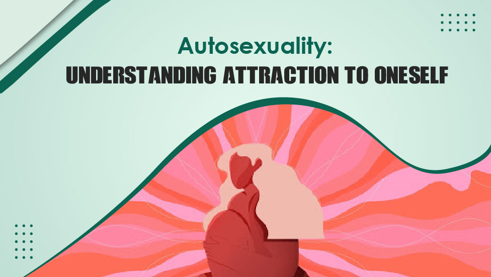 Autosexuality Understanding Attraction to Oneself