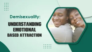 Demisexuality Understanding Emotional-Based Attraction