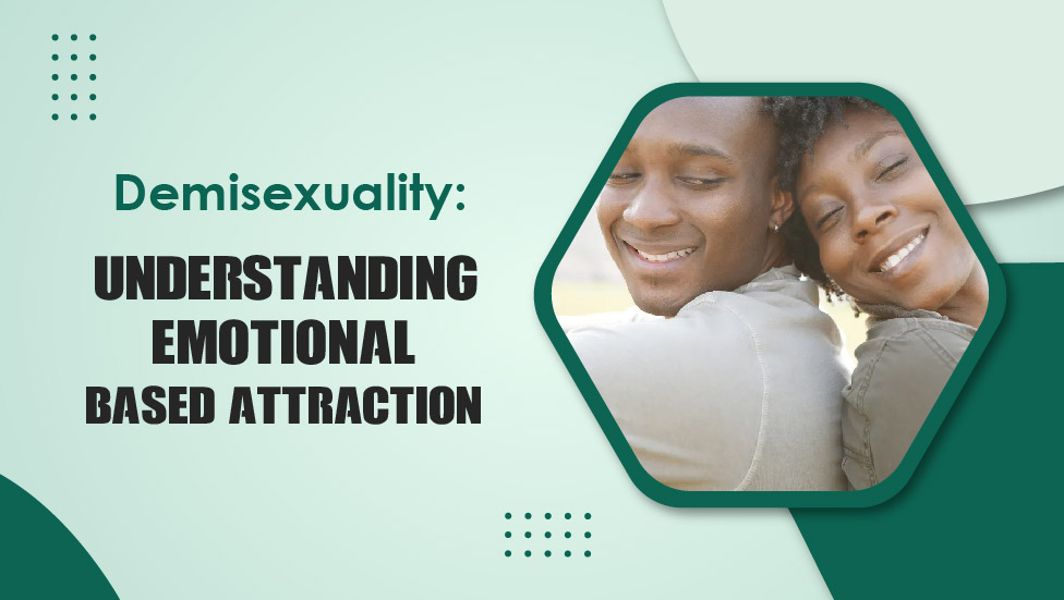 Demisexuality Understanding Emotional-Based Attraction