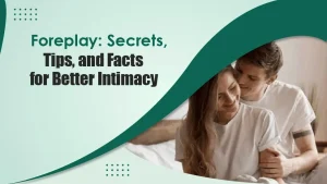 Foreplay Secrets, Tips, and Facts for Better Intimacy