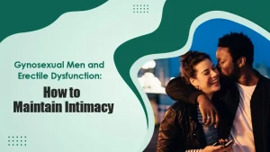 Gynosexual Men and Erectile Dysfunction How to Maintain Intimacy