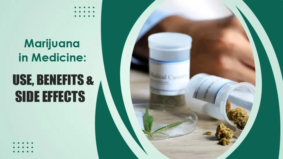 Marijuana in Medicine Use, Benefits and Side Effects