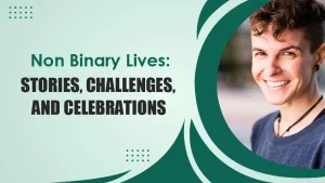 Non Binary Lives Stories, Challenges, and Celebrations