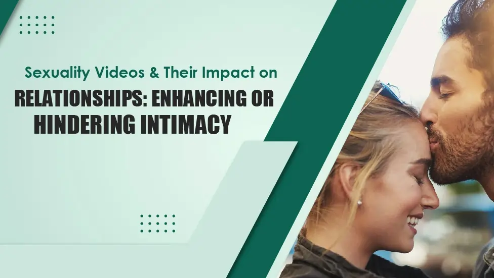 Sexuality Videos and Their Impact on Relationships Enhancing or Hindering Intimacy