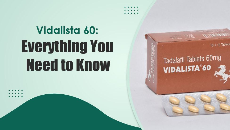 Vidalista 60 Everything You Need To Know