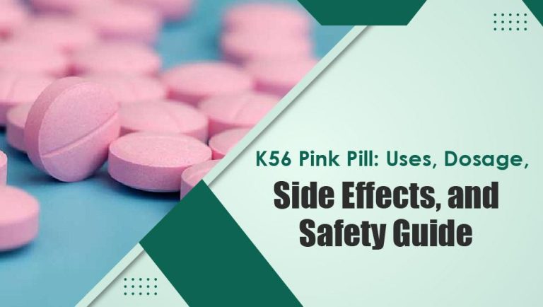 K56 Pink Pill Uses, Dosage, Side Effects and safety Guide